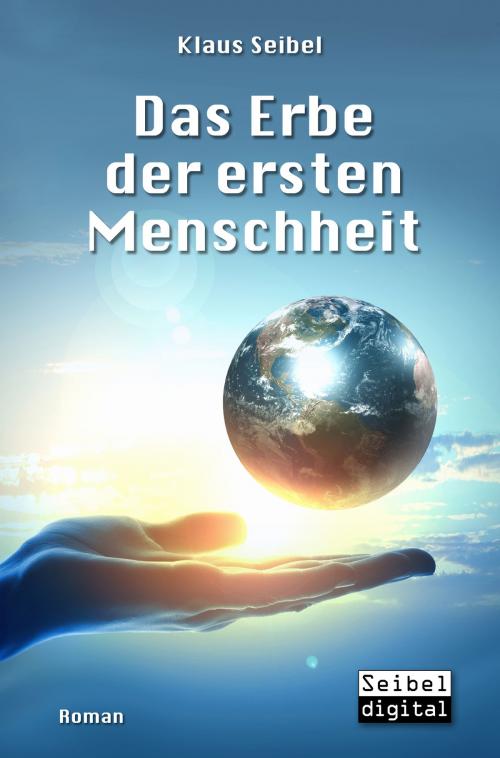 Cover of the book Das Erbe der ersten Menschheit by Klaus Seibel, Seibel digital