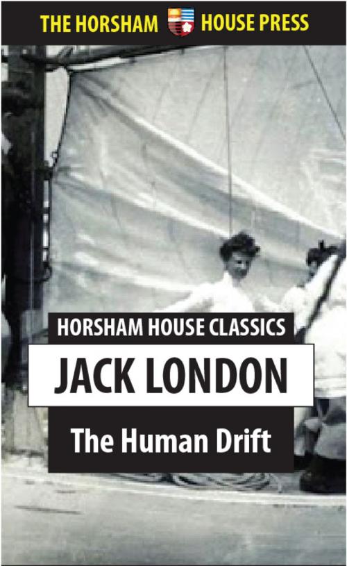 Cover of the book The Human Drift by Jack London, The Horsham House Press