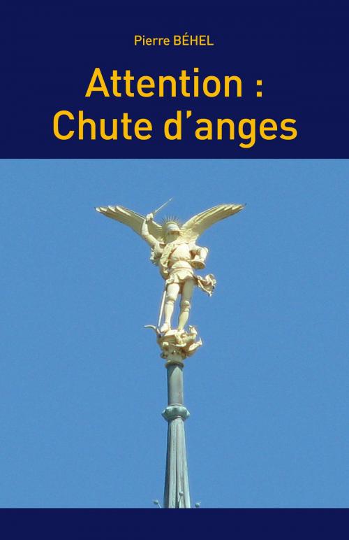 Cover of the book Attention : chute d'anges by Pierre Béhel, Editions Pierre Béhel