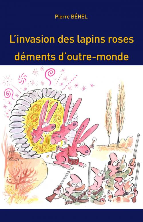 Cover of the book L'invasion des lapins roses déments d'outre-monde by Pierre Béhel, Editions Pierre Béhel