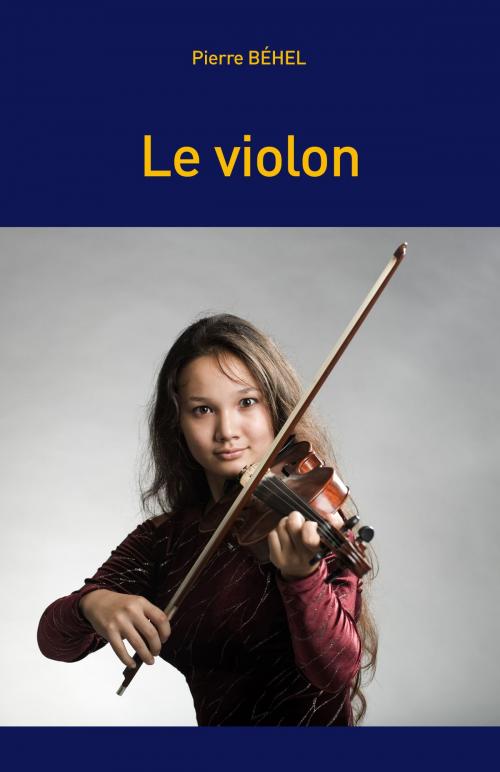 Cover of the book Le violon by Pierre Béhel, Editions Pierre Béhel