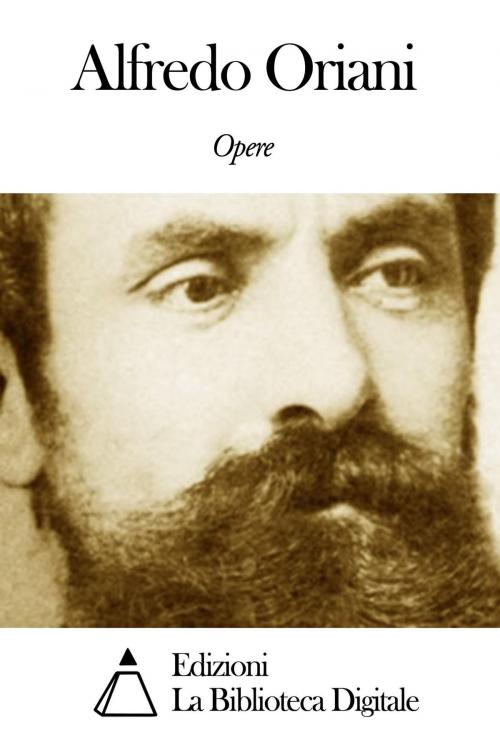 Cover of the book Opere di Alfredo Oriani by Alfredo Oriani, Edizioni la Biblioteca Digitale