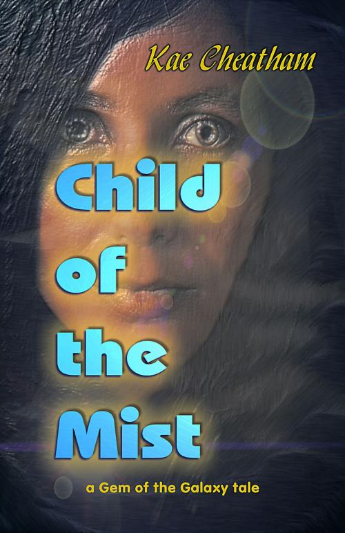 Cover of the book Child of the Mist by Kae Cheatham, KAIOS Books