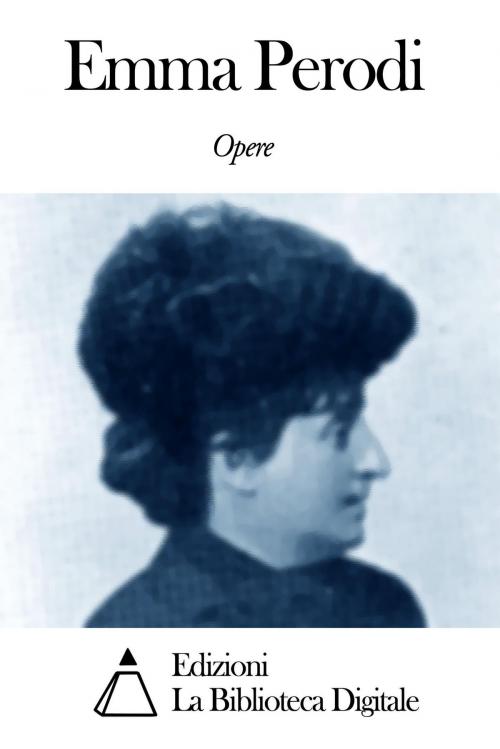 Cover of the book Opere di Emma Perodi by Emma Perodi, Edizioni la Biblioteca Digitale