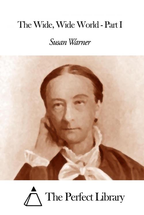 Cover of the book The Wide Wide World - Part I by Susan Warner, The Perfect Library