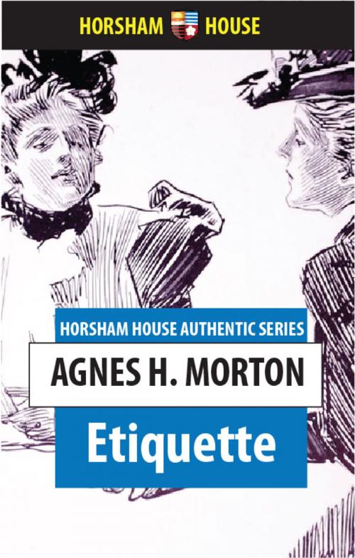 Cover of the book Etiquette by Agnes H. Morton, The Horsham House Press