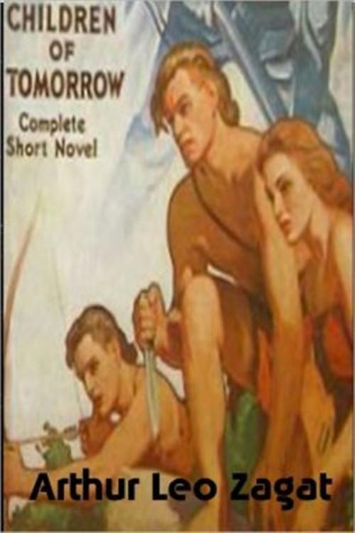 Cover of the book Children of Tomorrow by Arthur Leo Zagat, Classic Science Fiction