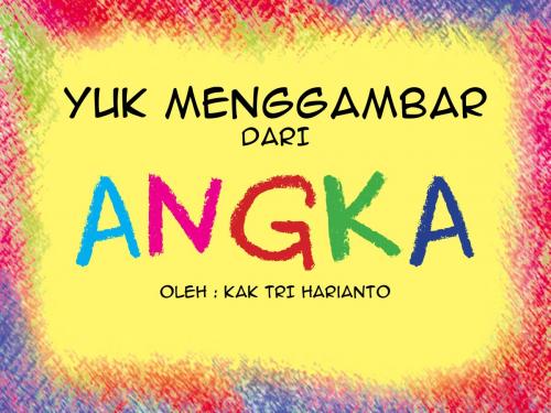 Cover of the book Yuk Menggambar dari Angka by Tri harianto, Tri harianto