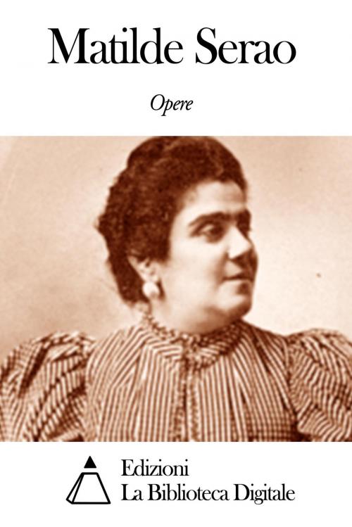 Cover of the book Opere di Matilde Serao by Matilde Serao, Edizioni la Biblioteca Digitale