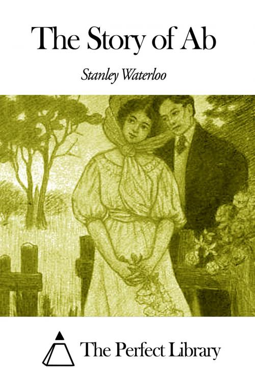 Cover of the book The Story of Ab by Stanley Waterloo, The Perfect Library
