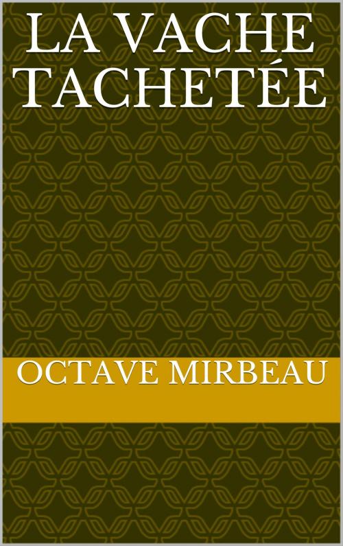 Cover of the book La vache tachetée by Octave Mirbeau, PRB