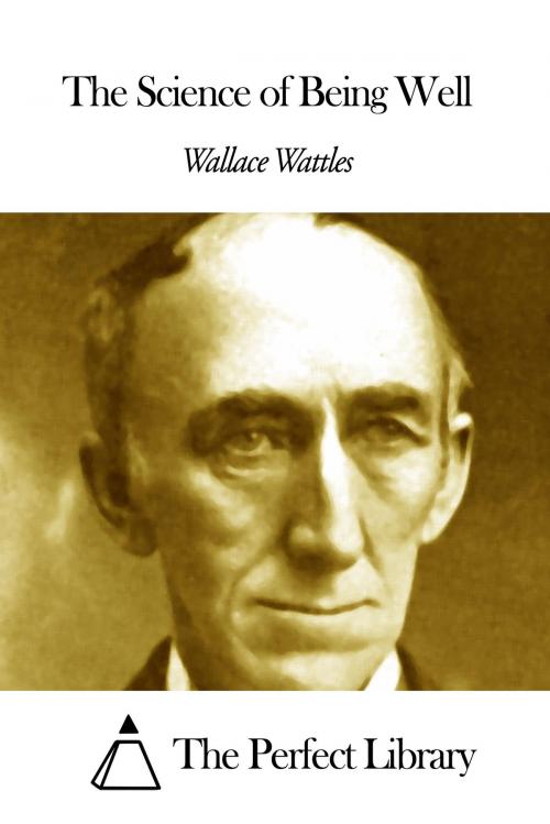 Cover of the book The Science of Being Well by Wallace Wattles, The Perfect Library