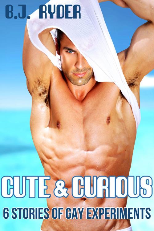 Cover of the book Cute and Curious: Six Stories of Gay Experiments by B.J. Ryder, B.J. Ryder