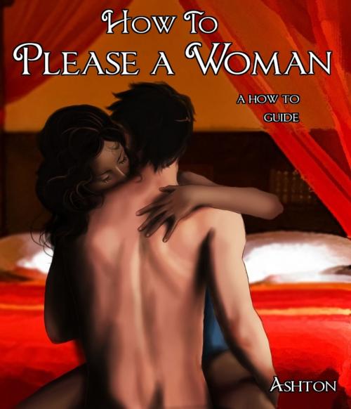 Cover of the book How to Please a Woman by Kaitlyn Ashton, Digital Unlimited