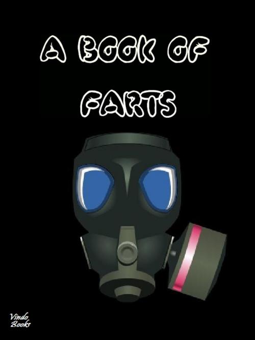Cover of the book A Book of Farts by Marcus Lindley, Vindo Books