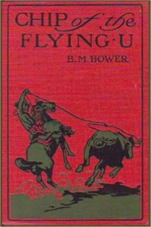 Cover of the book Chip, of the Flying U by B. M. Bower, Classic Westerns