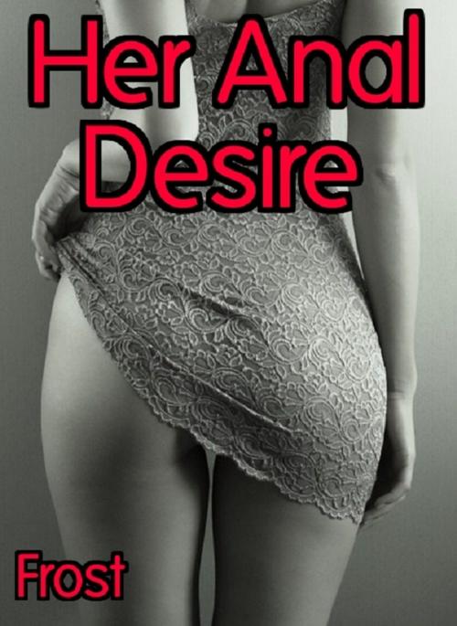 Cover of the book Her Anal Desire by Diane Frost, Digital Unlimited