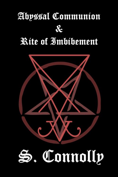 Cover of the book Abyssal Communion & Rite of Imbibement by S. Connolly, Darkerwood Publishing Group