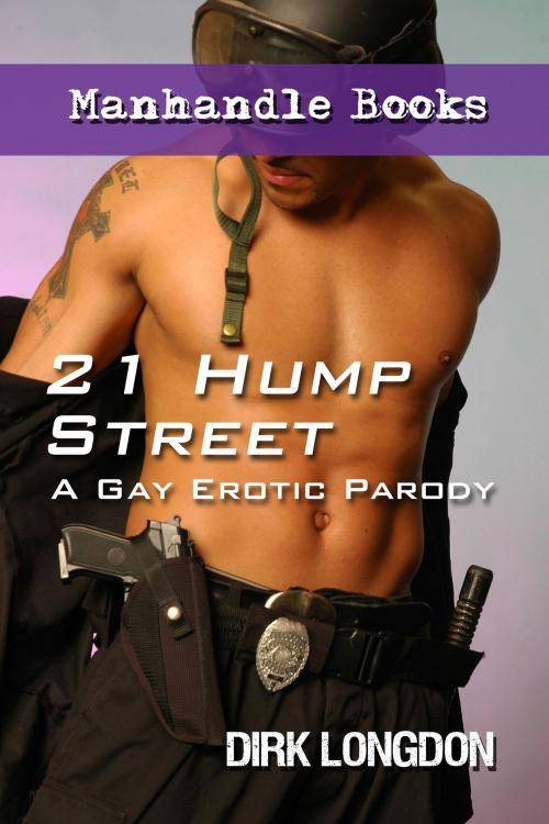 Cover of the book 21 Hump Street: A Gay Erotic Parody by Dirk Longdon, Chances Press, LLC