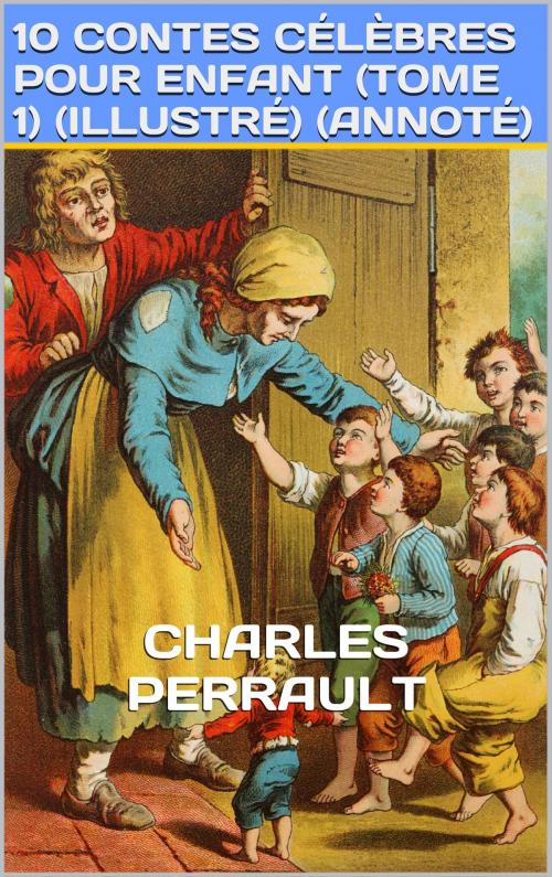 Cover of the book 10 Contes Célèbres pour Enfant (Tome 1) Illustré by Charles Perrault, Hans Christian Andersen, IS