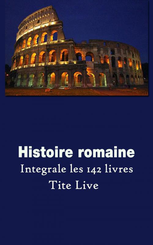 Cover of the book Histoire Romaine by Tite-Live (59 av.J.-C. – 17 av.J.-C.), Désiré Nisard, cm