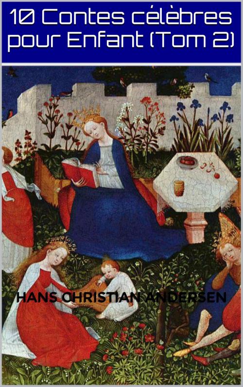 Cover of the book 10 Contes Célèbres pour Enfant (Tome 2) Illustré by Hans Christian Andersen, Irène Souillac, IS