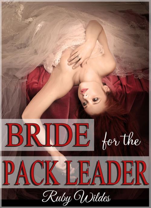 Cover of the book Bride for the Pack Leader by Ruby Wildes, Ruby Wildes