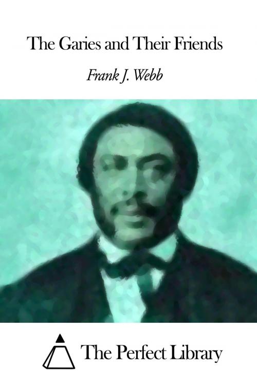 Cover of the book The Garies and Their Friends by Frank J. Webb, The Perfect Library