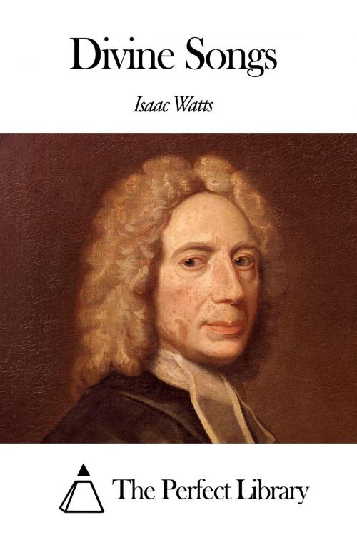 Cover of the book Divine Songs by Isaac Watts, The Perfect Library