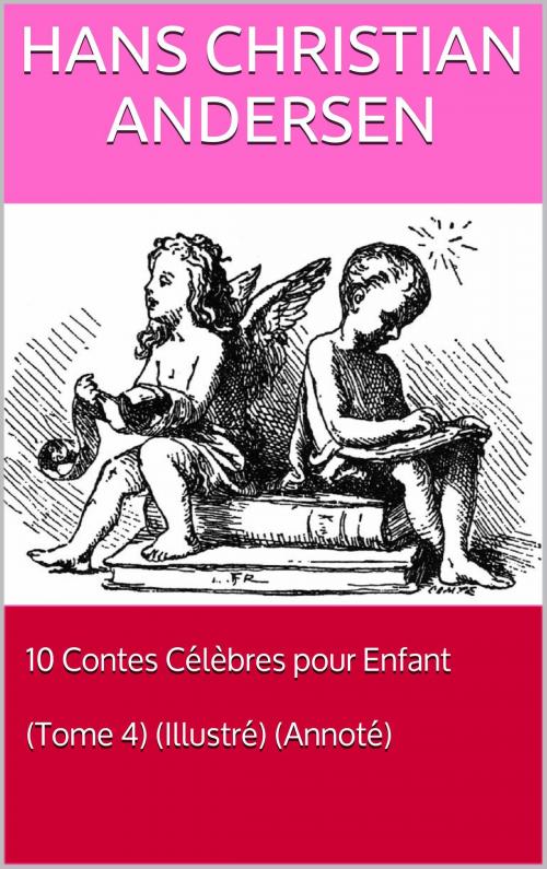 Cover of the book 10 Contes Célèbres pour Enfant (Tome 4) Illustré by Hans Christian Andersen, Irène Souillac, IS