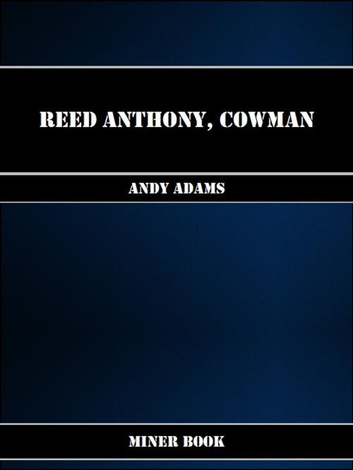 Cover of the book Reed Anthony, Cowman by Andy Adams, Miner Book