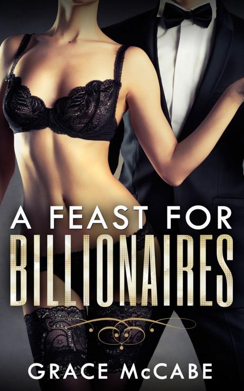 Cover of the book A Feast For Billionaires by Grace McCabe, Grace McCabe