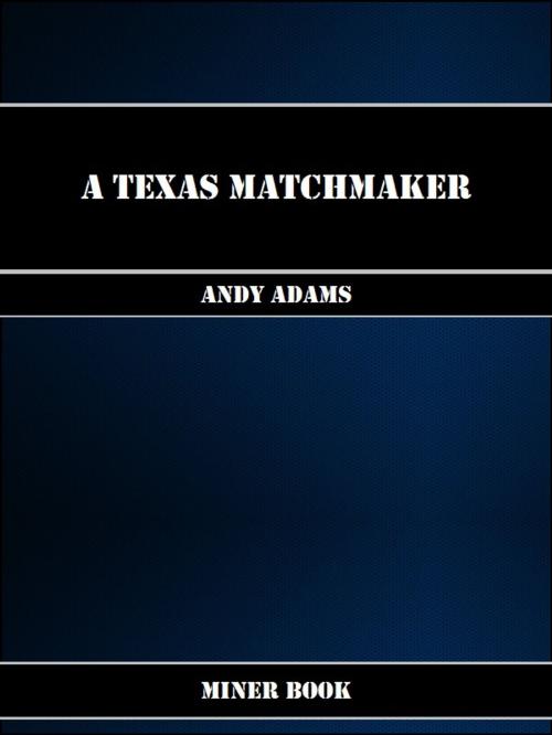 Cover of the book A Texas Matchmaker by Andy Adams, Miner Book