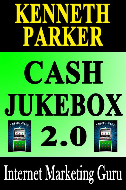 Cover of the book Cash Jukebox 2.0 : How Would You Like To Have Enough Cash This Xmas To Buy Those Gifts For Your Loved Ones That They Really Want? by Kenneth Parker, Kenneth Parker