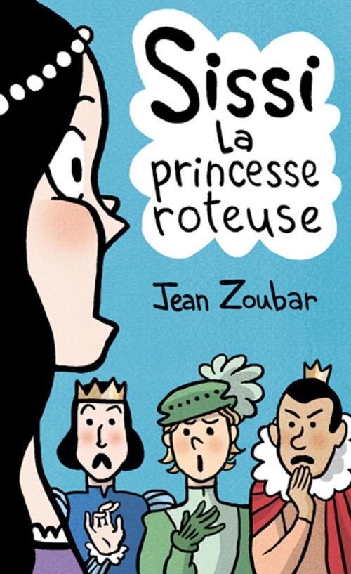 Cover of the book Sissi, la princesse roteuse by Jean Zoubar, Rodriguez