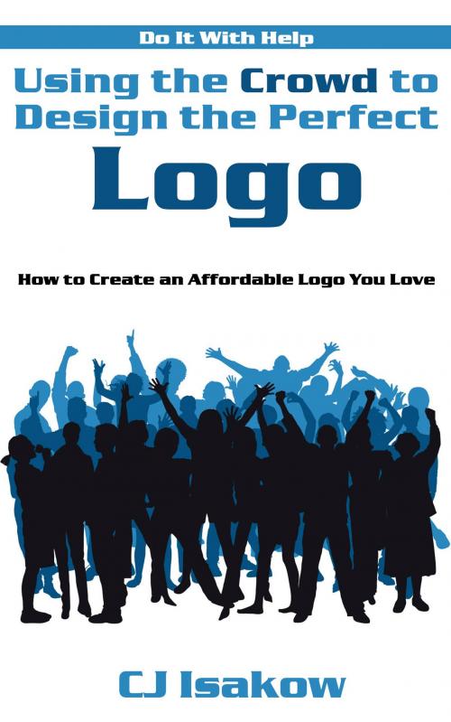 Cover of the book Using the Crowd to Design the Perfect Logo by CJ Isakow, BlogIntoBook.com