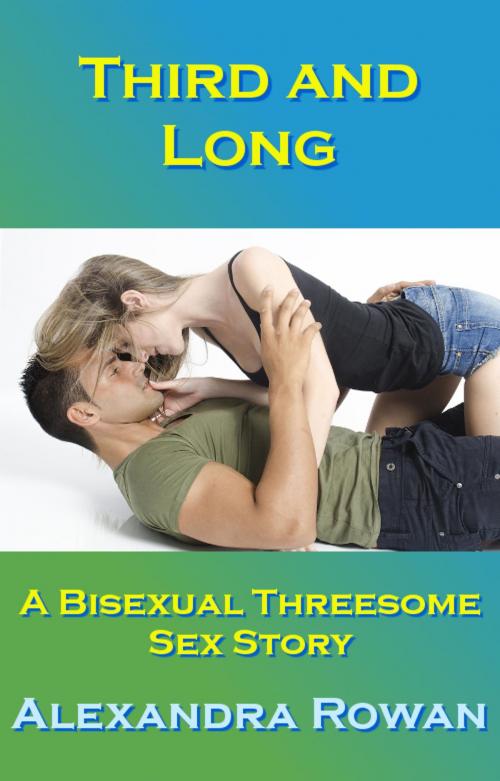 Cover of the book Third and Long: A Bisexual Threesome Sex Story by Alexandra Rowan, Seductive Dreams Press