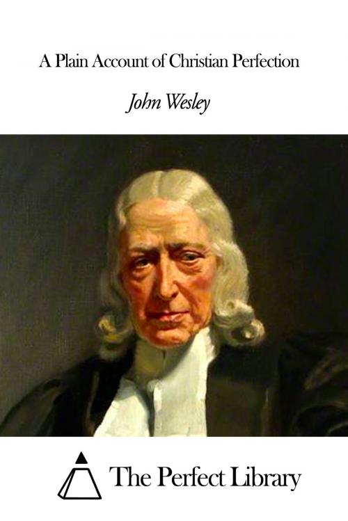 Cover of the book A Plain Account of Christian Perfection by John Wesley, The Perfect Library