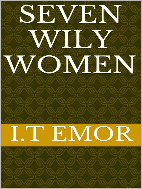 Cover of the book Seven Wily Women by Igho Emorhokpor, Igho Emorhokpor