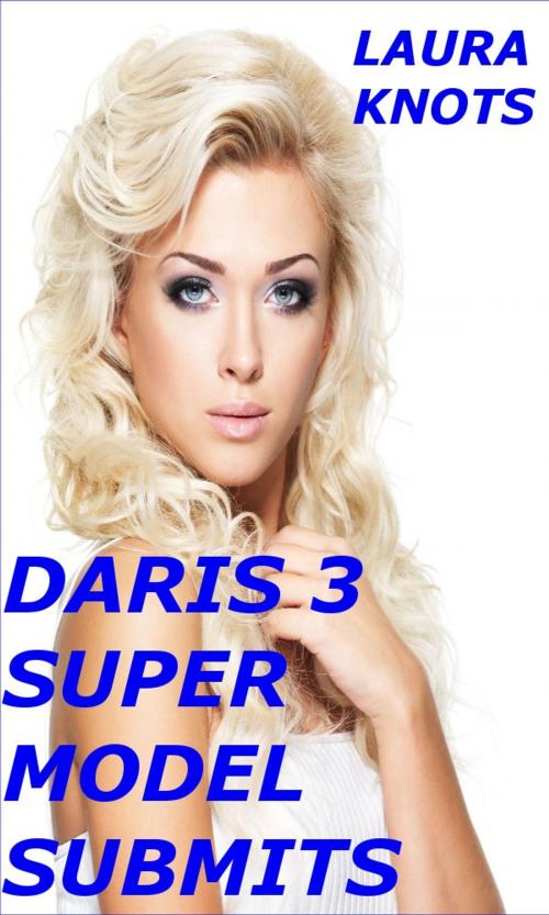 Cover of the book Daris 3 Super Model Submits by Laura Knots, Unimportant Books