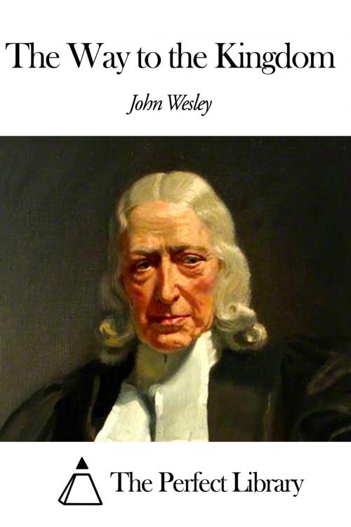 Cover of the book The Way to the Kingdom by John Wesley, The Perfect Library