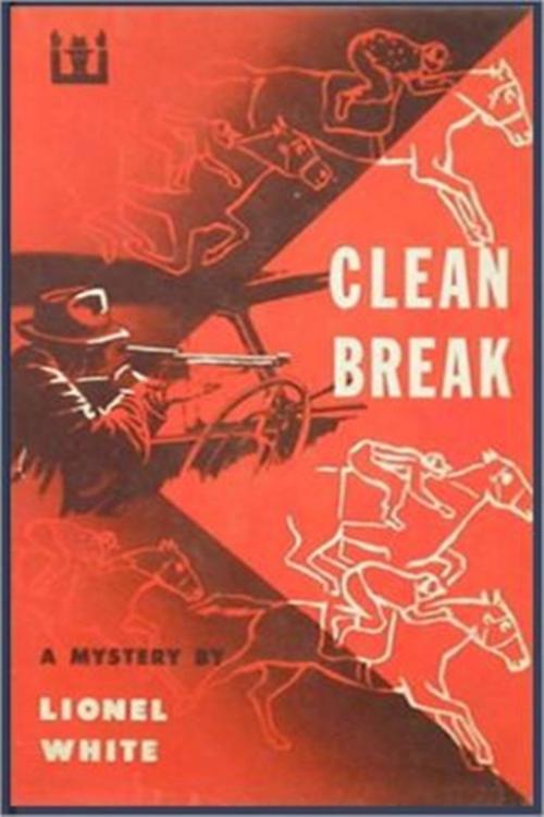 Cover of the book Clean Break by Lionel White, Classic Mysteries
