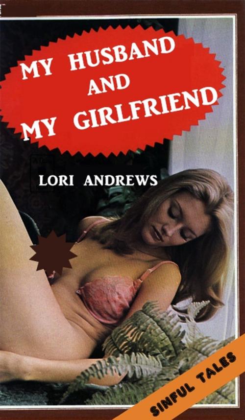 Cover of the book My Husband and My Girlfriend by Lori Andrews, Sinful Tales
