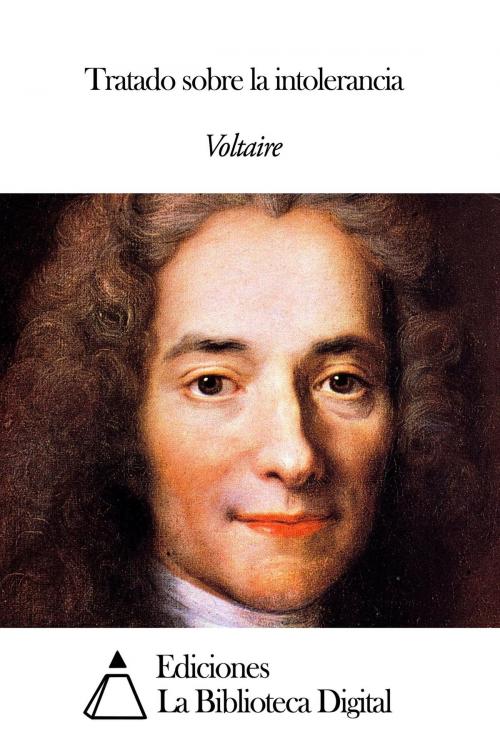Cover of the book Tratado sobre la intolerancia by Voltaire, Ediciones la Biblioteca Digital