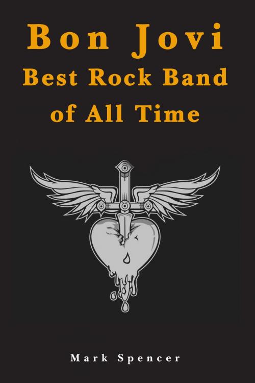 Cover of the book Bon Jovi Best Rock Band of All Time by Mark Spencer, Mark Spencer