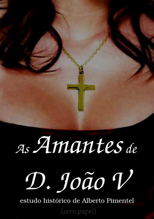 Cover of the book As amantes de D. João V by Alberto Pimentel, (zero papel)