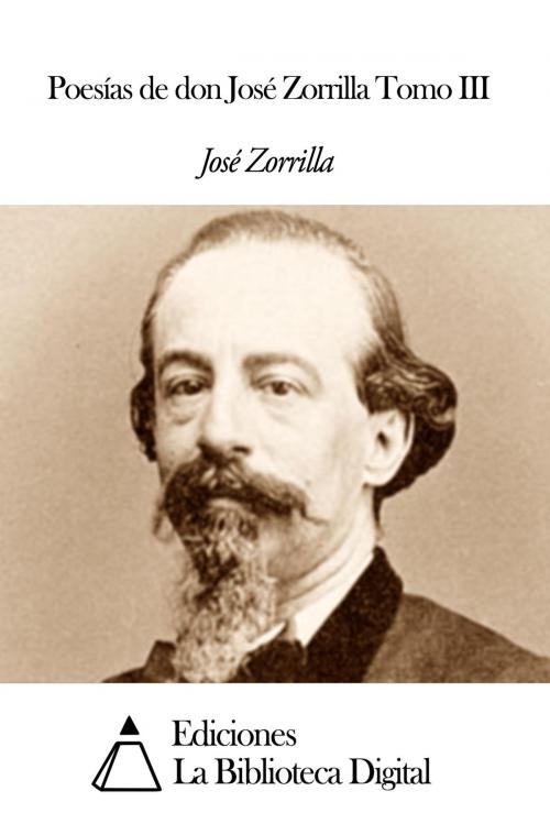 Cover of the book Poesías de don José Zorrilla Tomo III by José Zorrilla, Ediciones la Biblioteca Digital