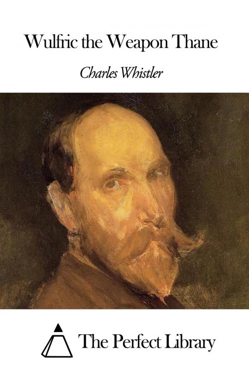Cover of the book Wulfric the Weapon Thane by Charles Whistler, The Perfect Library