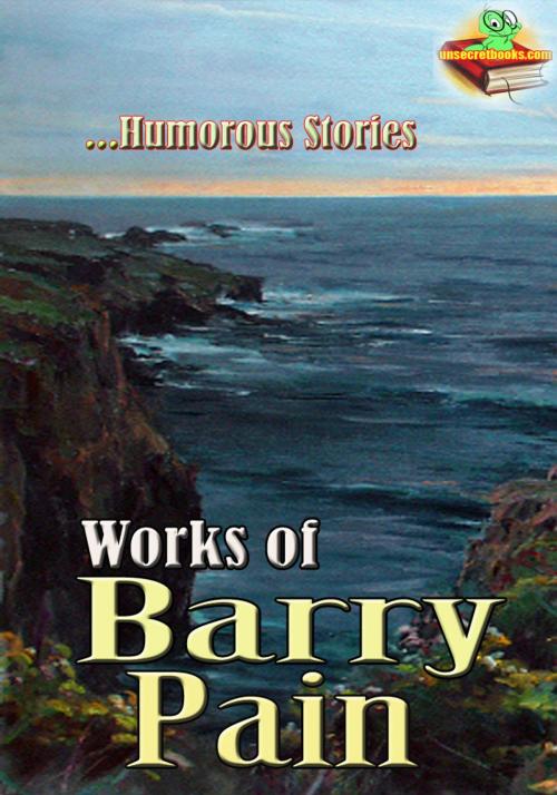 Cover of the book Works of Barry Pain: Eliza, Here and Hereafter, If Winter Don't, and More! ( 5 Works ) by Barry Pain, Unsecretbooks.com