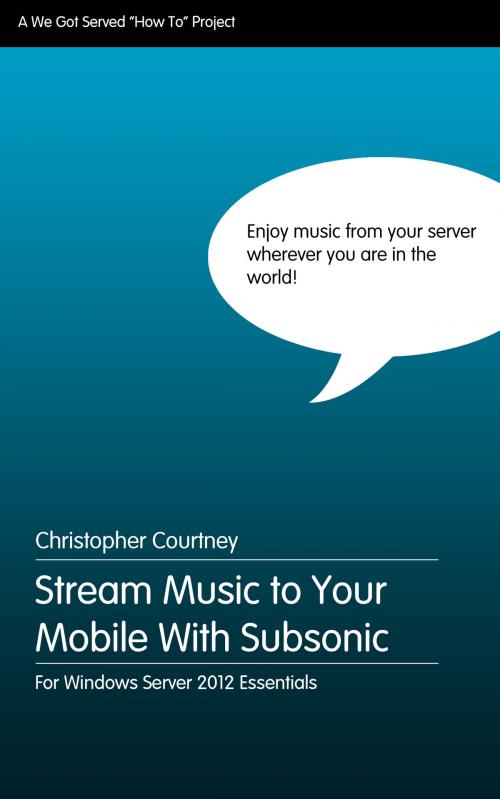 Cover of the book Stream Music to Your Mobile WIth Subsonic Media Server by Christopher Courtney, We Got Served